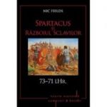 Spartacus si Razboiul sclavilor. 73-71 i. Hr. Volumul 5 - Nic Fields