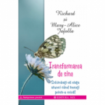 Transformarea de sine. Cum ne putem schimba viata atunci cand ne aflam intr-o criza majora - Richard & Mary-Alice Jafolla