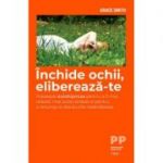 Inchide ochii, elibereaza-te. Foloseste autohipnoza pentru a fi mai relaxat si pentru a renunta la obiceiurile nesanatoase - Grace Smith