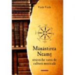 Manastirea Neamt - straveche vatra de cultura muzicala - Vasile Vasile