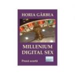 Millenium Digital Sex. Proza scurta - Horia Garbea