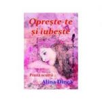 Opreste-te si iubeste - Alina Dinca