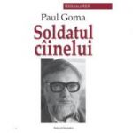 Soldatul ciinelui - Paul Goma