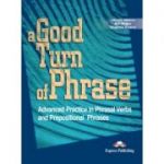 A Good Turn of Phrase Advanced Practice in Phrasal Verbs and Prepositional Phrases - Virginia Evans, Bill Blake & James Milton