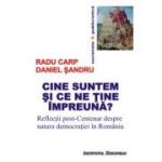 Cine suntem si ce ne tine impreuna? Reflectii post-Centenar despre natura democratiei in Romania - Radu Carp