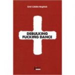 Debulking Fucking Dance - Emil Catalin Neghina