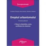 Dreptul urbanismului I. Planuri urbanistice, avize, certificate de urbanism - Cristina Titirisca, Anca Stroiu, Dumitru Dobrev