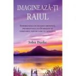 Imagineaza-ti raiul - John Burke