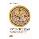 Mircea Cartarescu. Romanul initiatic - Ion Neagos