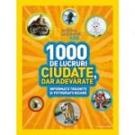 National Geographic Kids. 1000 de lucruri ciudate, dar adevarate. Informatii trasnite si fotografii bizare