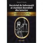 Serviciul de Informatii al Justitiei dezvaluit din interior – vol I - Marian V. Ureche