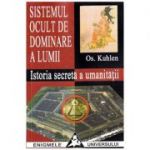 Sistemul ocult de dominare a lumii. Istoria secreta a umanitatii - Os. Kuhlen