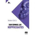 Sub semnul lui Hippocrates - Victor Voicu