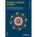 Trauma, anxietate si iubire. Constelarea intentiei: calea catre o autonomie sanatoasa - Franz Ruppert