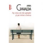 As vrea sa ma astepte si pe mine cineva (Editie de buzunar) - Anna Gavalda