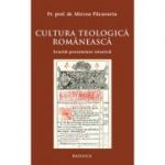 Cultura teologica romaneasca. Scurta prezentare istorica - Pr. Prof. Dr. Mircea Pacurariu