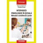 Interventii psihologice in scoala. Manualul consilierului scolar - Violeta Enea