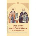 Viata si Acatistul Sfintilor Cuviosi Rafael si Partenie de la Agapia Veche