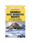 Enigmele bazei Antarctice naziste - Emil Strainu