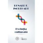 Evolutia culturala. Schimbarea motivatiei umane si a modului in care aceasta transforma lumea - Ronald F. Inglehart