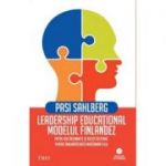 Leadership educational: modelul finlandez. Patru idei insemnate si necostisitoare pentru imbunatatirea invatamantului - Pasi Sahlberg