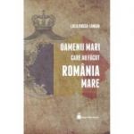 Oamenii mari care au facut Romania Mare - Lucia Hossu-Longin