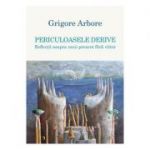 Periculoasele derive - Grigore Arbore