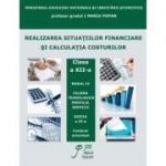 Realizarea situatiilor financiare si calculatia costurilor. Modul IV clasa a XII-a. Filiera tehnologica. Profilul servicii - Maria Popan