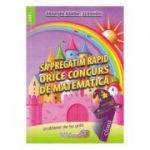 Sa pregatim rapid orice concurs de matematica. Clasa 1 - Gheorghe Adalbert Schneider