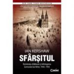 Sfarsitul. Rezistenta sfidatoare si infrangerea Germaniei lui Hitler, 1944–1945 - Ian Kershaw