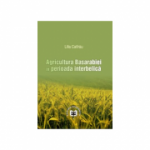 Agricultura Basarabiei in perioada interbelica	- Lilia Catirau