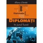 Diplomati in jurul lumii - Elena Chirita