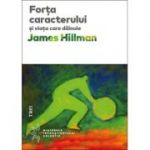 Forta caracterului si viata care dainuie - James Hillman