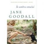 In umbra omului - Jane Goodall