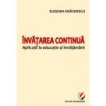 Invatarea continua. Aplicatii la educatie si invatamant - Eugenia Enachescu