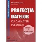 Protectia datelor cu caracter personal. Modele si formulare - Nicolae Ploesteanu, Darius Farcas, Hilda Sumalan, Raul Miron