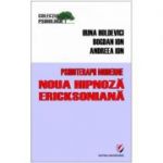 Psihoterapii moderne. Noua hipnoza Ericksoniana - Andreea Ion, Bogdan Ion, Irina Holdevici