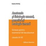 Anatomie si fiziologie umana. Sinteze pentru bacalaureat, clasele XI-XII - Ioana Arinis