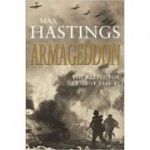 Armageddon: The Battle for Germany 1944-45 - Max Hastings