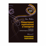 Comportament organizational si managerial. Fundamente psihosociologice si politologice, volumul 1. Comportament organizational - Ion Boboc