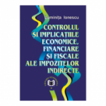 Controlul si implicatiile economice, financiare si fiscale ale impozitelor indirecte - Luminita Ionescu