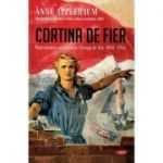 Cortina de fier. Represiunea sovietica in Europa de Est, 1945-1956 - Anne Applebaum