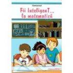 Fii InteligenT la matematica. Clasa a VII-a - Mihaela Giurca