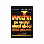 Impozitul pe venitul anual global. Ghid practic - Petre Brezeanu