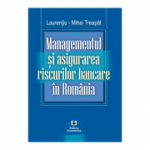 Managementul si asigurarea riscurilor bancare in Romania - Laurentiu-Mihai Treapat