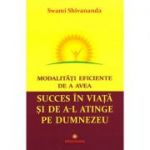 Modalitati eficiente de a avea succes in viata si de a-l atinge pe Dumnezeu - Swami Shivananda