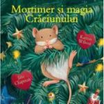 Mortimer si magia Craciunului - Karma Wilson