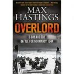 Overlord: D-Day and the Battle for Normandy 1944 - Max Hastings