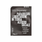 Paradoxuri libertariene in teoria alegerii sociale. Preferinte individuale si preferinte sociale. Editia a doua - Mihai Ungureanu