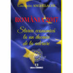 Romania 2017. Starea economica la un deceniu de la aderare - Constantin Anghelache